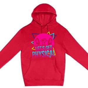 Lets Get Physical Gym Fitness 80S Workout Premium Pullover Hoodie