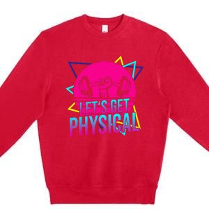 Lets Get Physical Gym Fitness 80S Workout Premium Crewneck Sweatshirt