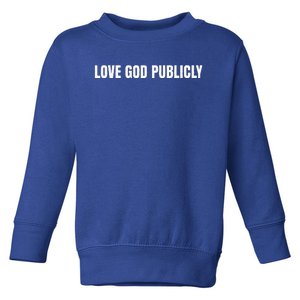 Love God Publicly Toddler Sweatshirt