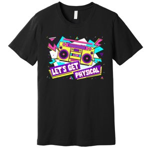 Let Get Physical 80s Costume Party Halloween Retro Workout Premium T-Shirt