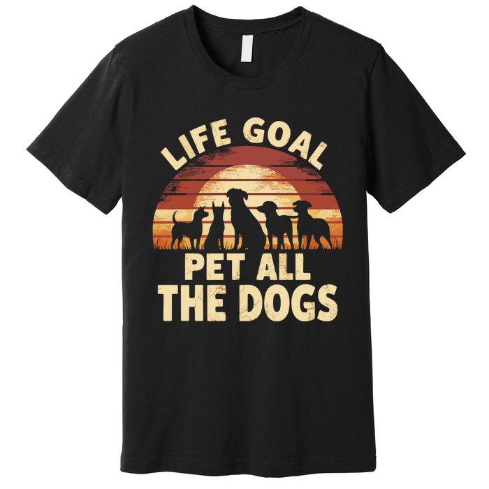 Life Goal Pet All The Dogs Funny Dog Premium T-Shirt