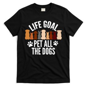 Life Goal Pet All The Dogs Funny Dog T-Shirt