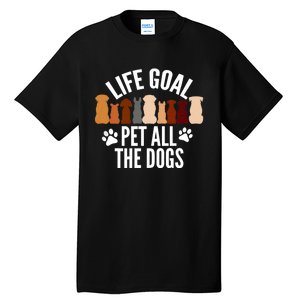 Life Goal Pet All The Dogs Funny Dog Tall T-Shirt