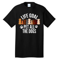 Life Goal Pet All The Dogs Funny Dog Tall T-Shirt