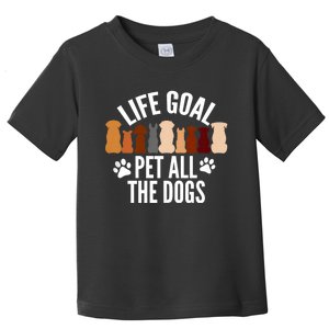 Life Goal Pet All The Dogs Funny Dog Toddler T-Shirt