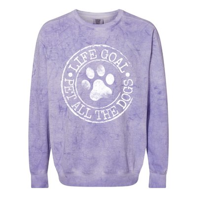 Life Goal Pet All The Dogs Funny Dog Lover Pet Puppy Owner Colorblast Crewneck Sweatshirt