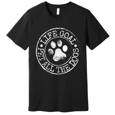 Life Goal Pet All The Dogs Funny Dog Lover Pet Puppy Owner Premium T-Shirt