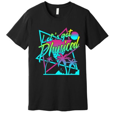 Lets Get Physical Gym Fitness 80S Workout Premium T-Shirt