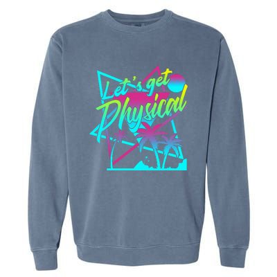 Lets Get Physical Gym Fitness 80S Workout Garment-Dyed Sweatshirt