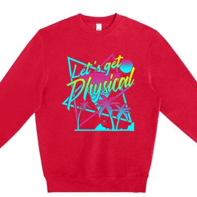 Lets Get Physical Gym Fitness 80S Workout Premium Crewneck Sweatshirt