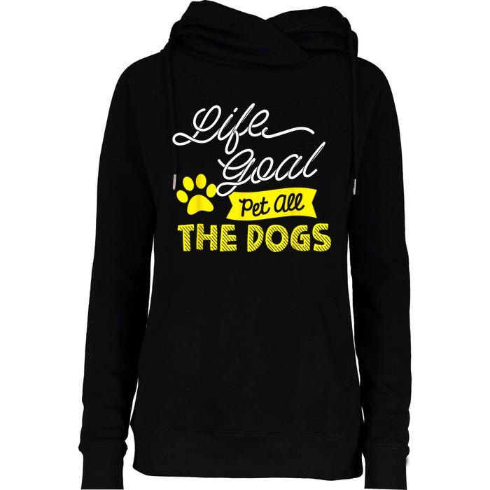 Life Goal Pet All The Dogs Funny Dog Womens Funnel Neck Pullover Hood