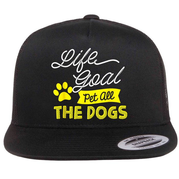 Life Goal Pet All The Dogs Funny Dog Flat Bill Trucker Hat