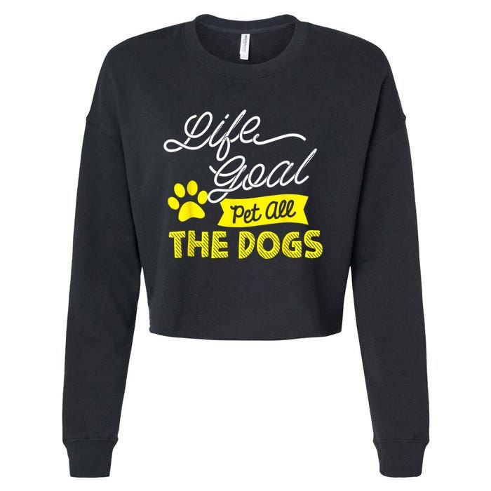 Life Goal Pet All The Dogs Funny Dog Cropped Pullover Crew