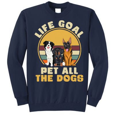 Life Goal Pet All The Dogs Funny Dog Lover Animal Dogs Tall Sweatshirt