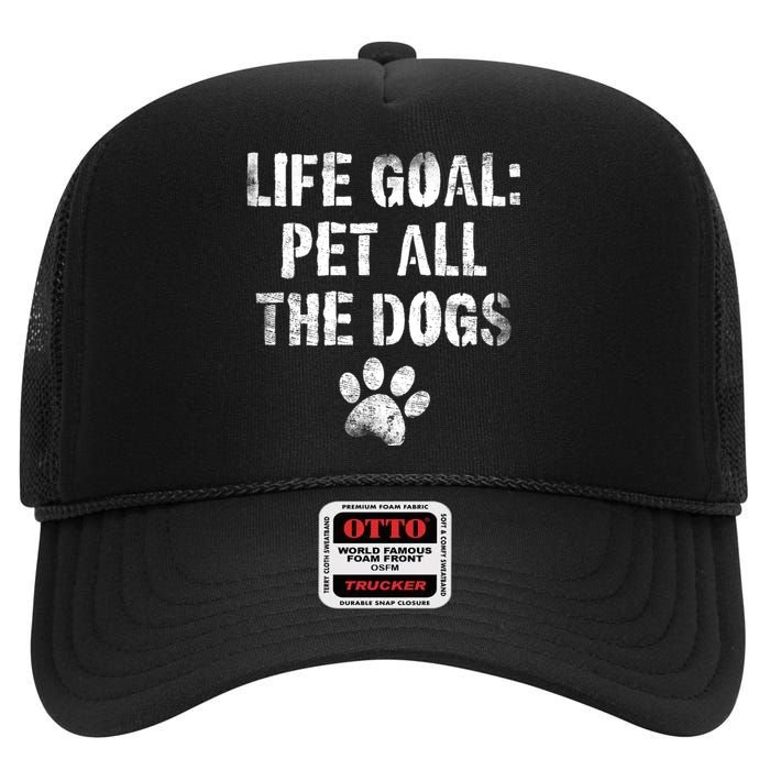 Life Goal Pet All The Dogs Funny Dog Lover Pet Puppy Owner High Crown Mesh Back Trucker Hat