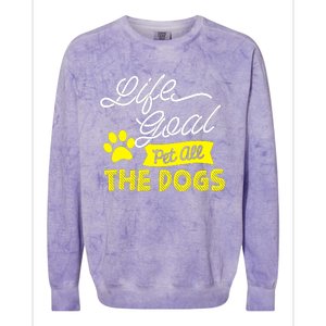 Life Goal Pet All The Dogs Dog & Pet Lover Gift Colorblast Crewneck Sweatshirt