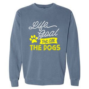 Life Goal Pet All The Dogs Dog & Pet Lover Gift Garment-Dyed Sweatshirt