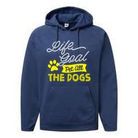 Life Goal Pet All The Dogs Dog & Pet Lover Gift Performance Fleece Hoodie