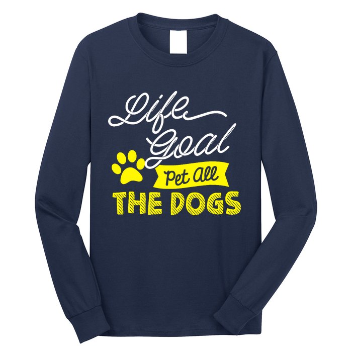 Life Goal Pet All The Dogs Dog & Pet Lover Gift Long Sleeve Shirt