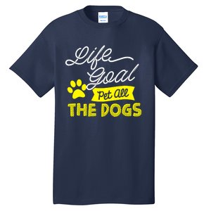 Life Goal Pet All The Dogs Dog & Pet Lover Gift Tall T-Shirt