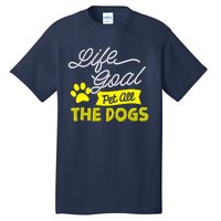 Life Goal Pet All The Dogs Dog & Pet Lover Gift Tall T-Shirt