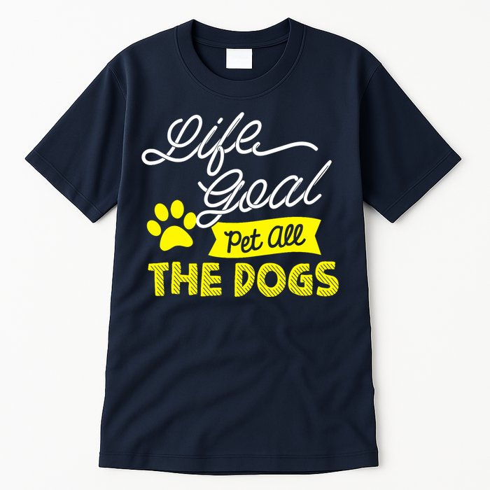 Life Goal Pet All The Dogs Dog & Pet Lover Gift Tall T-Shirt