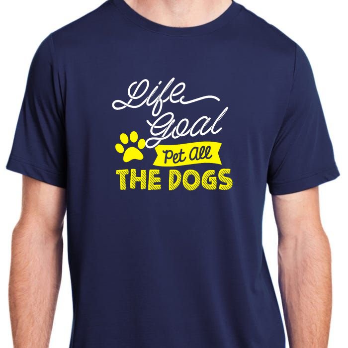 Life Goal Pet All The Dogs Dog & Pet Lover Gift Adult ChromaSoft Performance T-Shirt