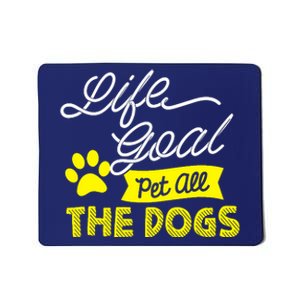 Life Goal Pet All The Dogs Dog & Pet Lover Gift Mousepad