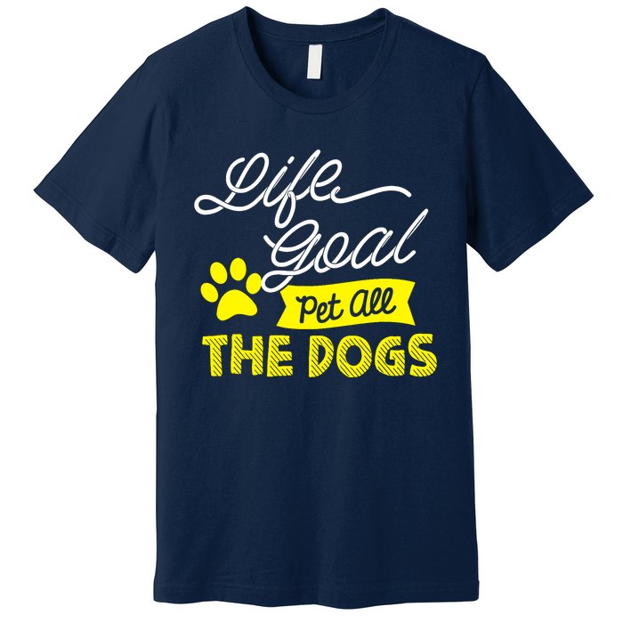 Life Goal Pet All The Dogs Dog & Pet Lover Gift Premium T-Shirt