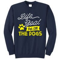 Life Goal Pet All The Dogs Dog & Pet Lover Gift Tall Sweatshirt