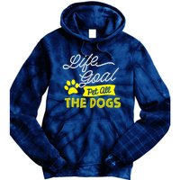 Life Goal Pet All The Dogs Dog & Pet Lover Gift Tie Dye Hoodie