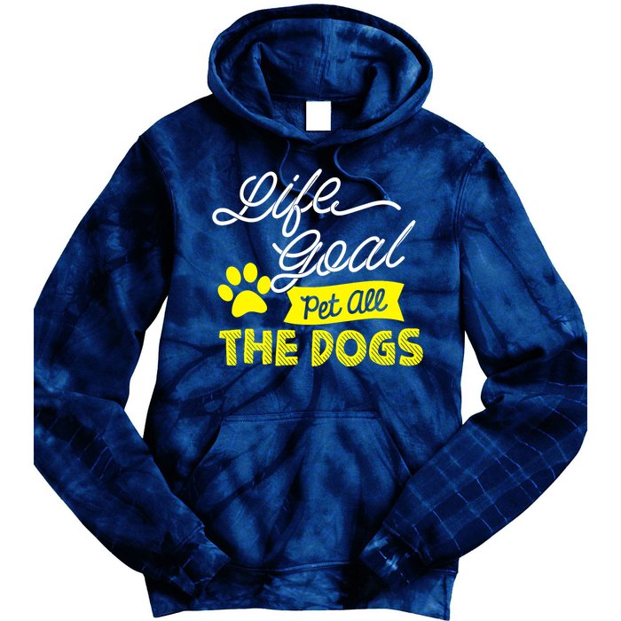 Life Goal Pet All The Dogs Dog & Pet Lover Gift Tie Dye Hoodie