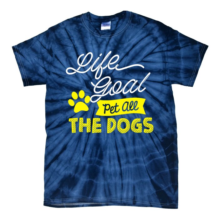 Life Goal Pet All The Dogs Dog & Pet Lover Gift Tie-Dye T-Shirt