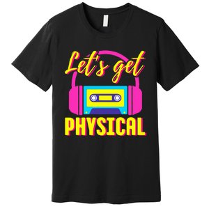 Let's Get Physical 80s Costume Party Halloween Retro Workout Premium T-Shirt