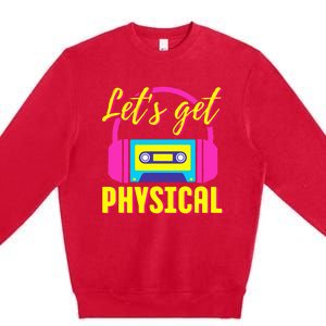 Let's Get Physical 80s Costume Party Halloween Retro Workout Premium Crewneck Sweatshirt