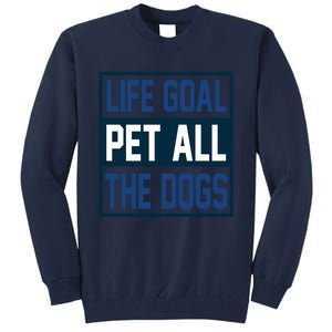 Life Goal Pet All The Dogs Tall Sweatshirt