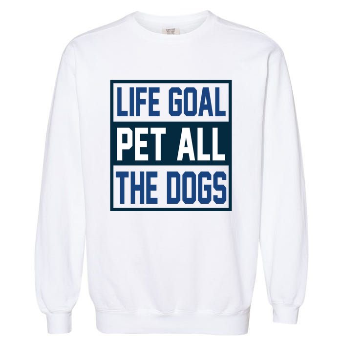 Life Goal Pet All The Dogs Garment-Dyed Sweatshirt