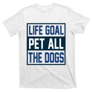 Life Goal Pet All The Dogs T-Shirt