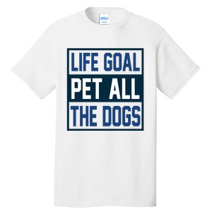 Life Goal Pet All The Dogs Tall T-Shirt