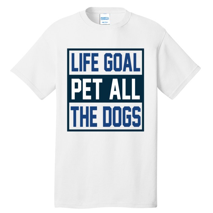 Life Goal Pet All The Dogs Tall T-Shirt