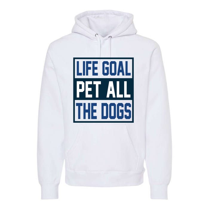 Life Goal Pet All The Dogs Premium Hoodie