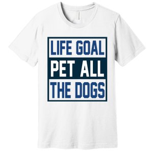 Life Goal Pet All The Dogs Premium T-Shirt