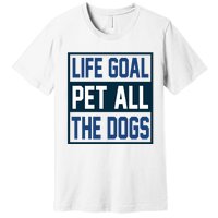 Life Goal Pet All The Dogs Premium T-Shirt