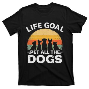 Life Goal Pet All The Dogs Funny Dog Lover Animal Friend T-Shirt