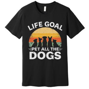 Life Goal Pet All The Dogs Funny Dog Lover Animal Friend Premium T-Shirt