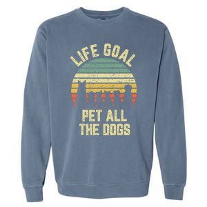 Life Goal Pet All The Dogs Funny Dog Lover Garment-Dyed Sweatshirt