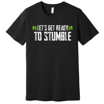 Let's Get Ready To Stumble Saint Patrick's Day Premium T-Shirt