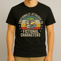 Librarian Gifts & Reading Gifts Emotionally Attached To Fictional Characters Book Lover Nerd T-Shirt