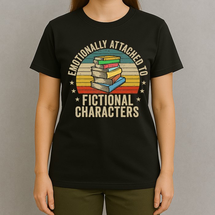 Librarian Gifts & Reading Gifts Emotionally Attached To Fictional Characters Book Lover Nerd T-Shirt
