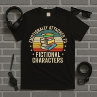 Librarian Gifts & Reading Gifts Emotionally Attached To Fictional Characters Book Lover Nerd T-Shirt